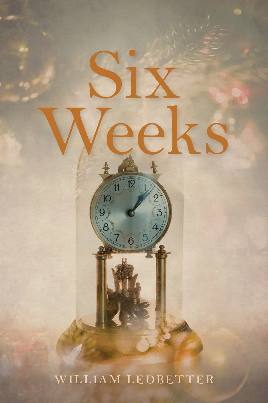 Cover of the memoir Six Weeks by William Ledbetter: a brass anniversary clock under a glass dome.